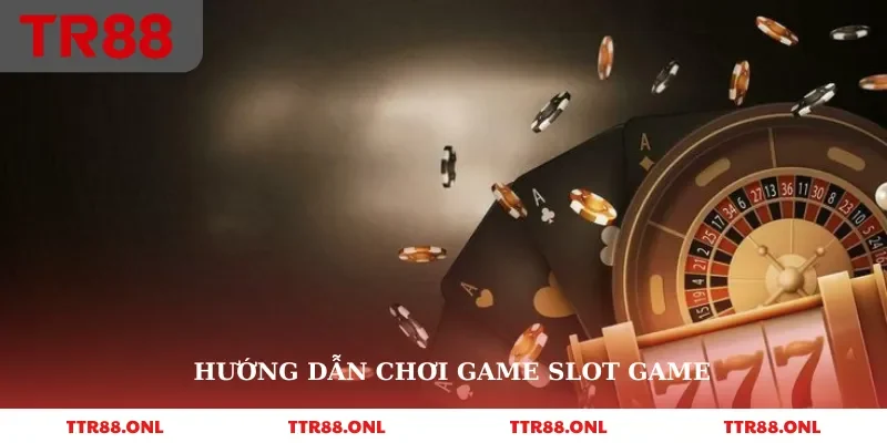 Hướng dẫn chơi game slot game