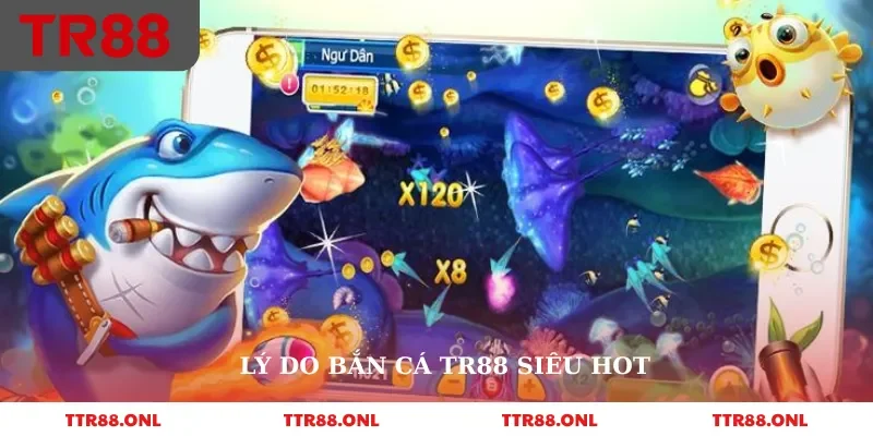 Lý do bắn cá tr88 siêu hot